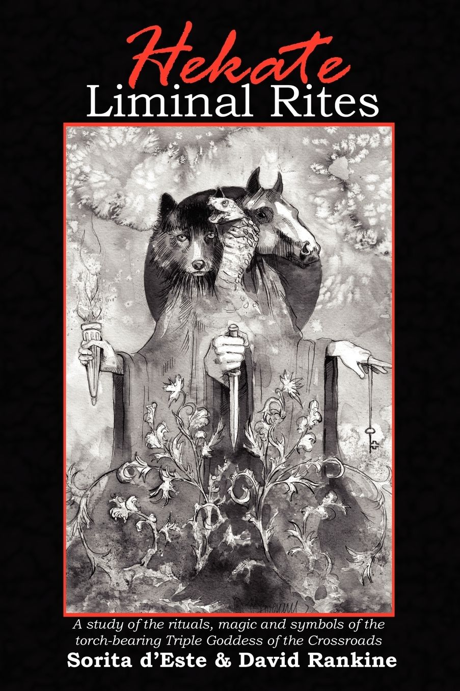 Hekate Liminal Rites - A Study Of The Rituals, Magic And Symbols Of The Torch-Bearing Triple Goddess Of The Crossroads