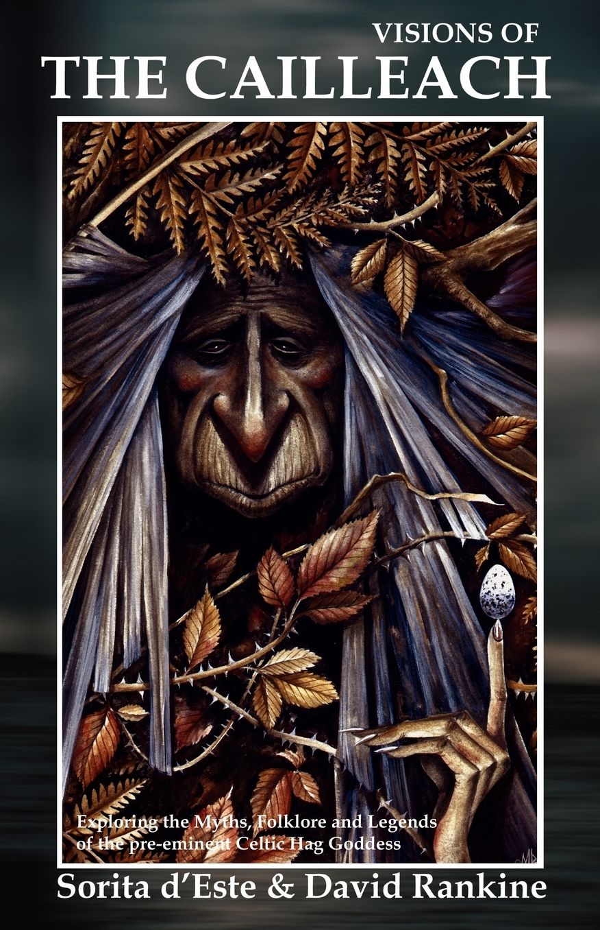 Visions Of The Cailleach - Exploring The Myths, Folklore And Legends Of The Pre-Eminent Celtic Hag Goddess