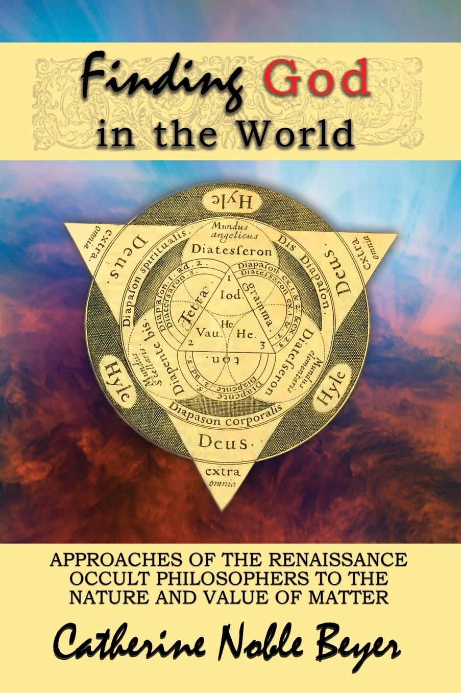 Finding God in the World: Approaches of the Renaissance Occult Philosophers to the Nature and Value of Matter