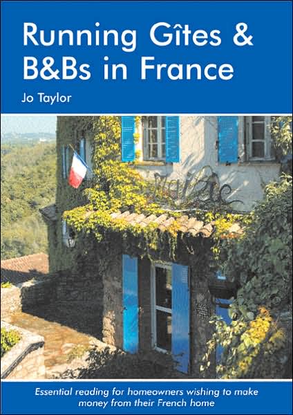 Running Gites and B&Bs in France: The Essential Guide to a Successful Business