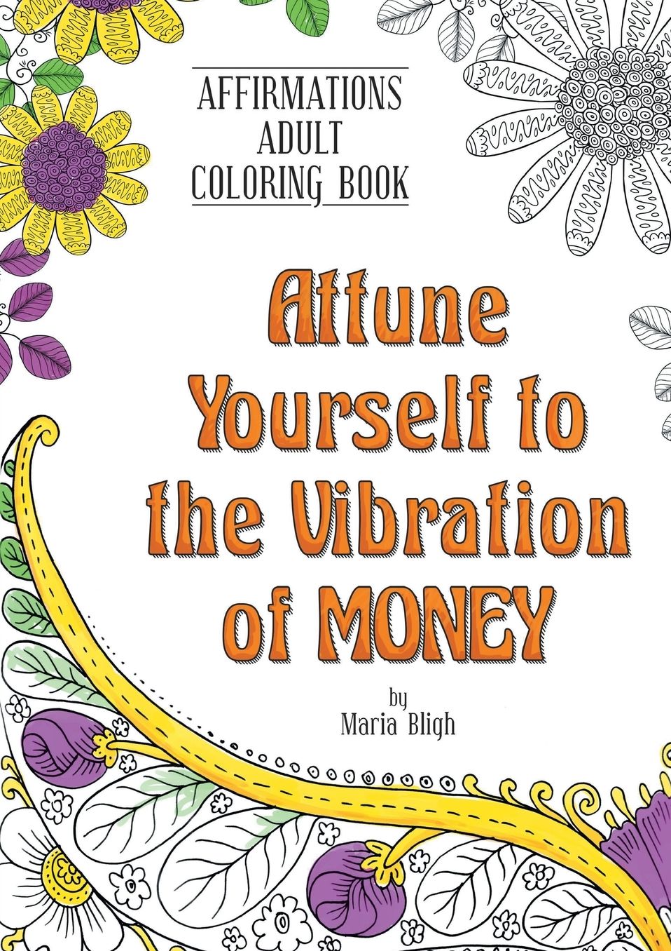 Attune Yourself to the Vibration of Money: Affirmations Adult Coloring Book