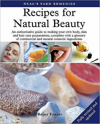 Recipes for Natural Beauty, revised edition: Authoritative Guide to Making Your Own Body, Skin & Hair Care Preparations