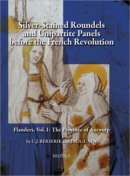 Silver Stained Roundels and Unipartite Panels before the French Revolution: Flanders, Vol. 1: The Province of Antwerp