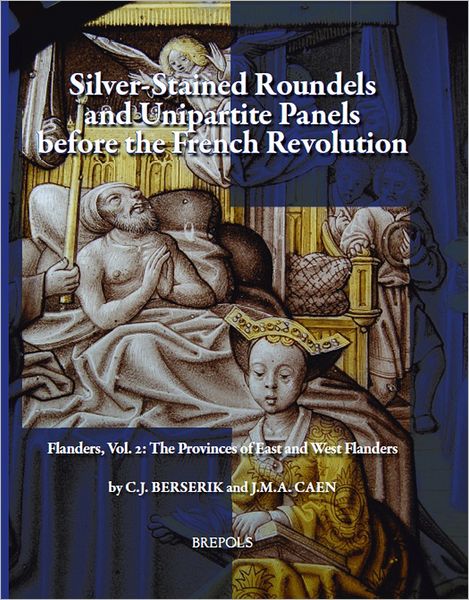Silver-Stained Roundels and Unipartite Panels before the French Revolution: Flanders, Vol. 2: The Provinces of East and West Flanders