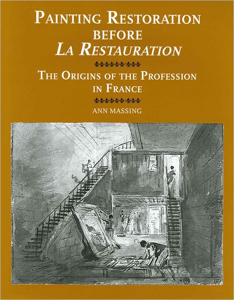 Painting Restoration before 'La Restauration': The Origins of the Profession in France