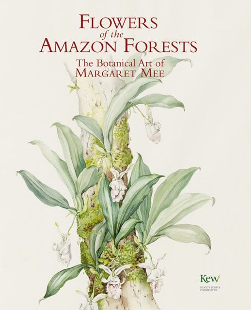 Flowers of the Amazon Forest: The Botanical Art of Margaret Mee