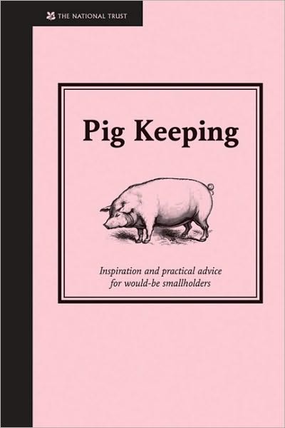 Pig Keeping: Inspiration and Practical Advice for Would-be Smallholders