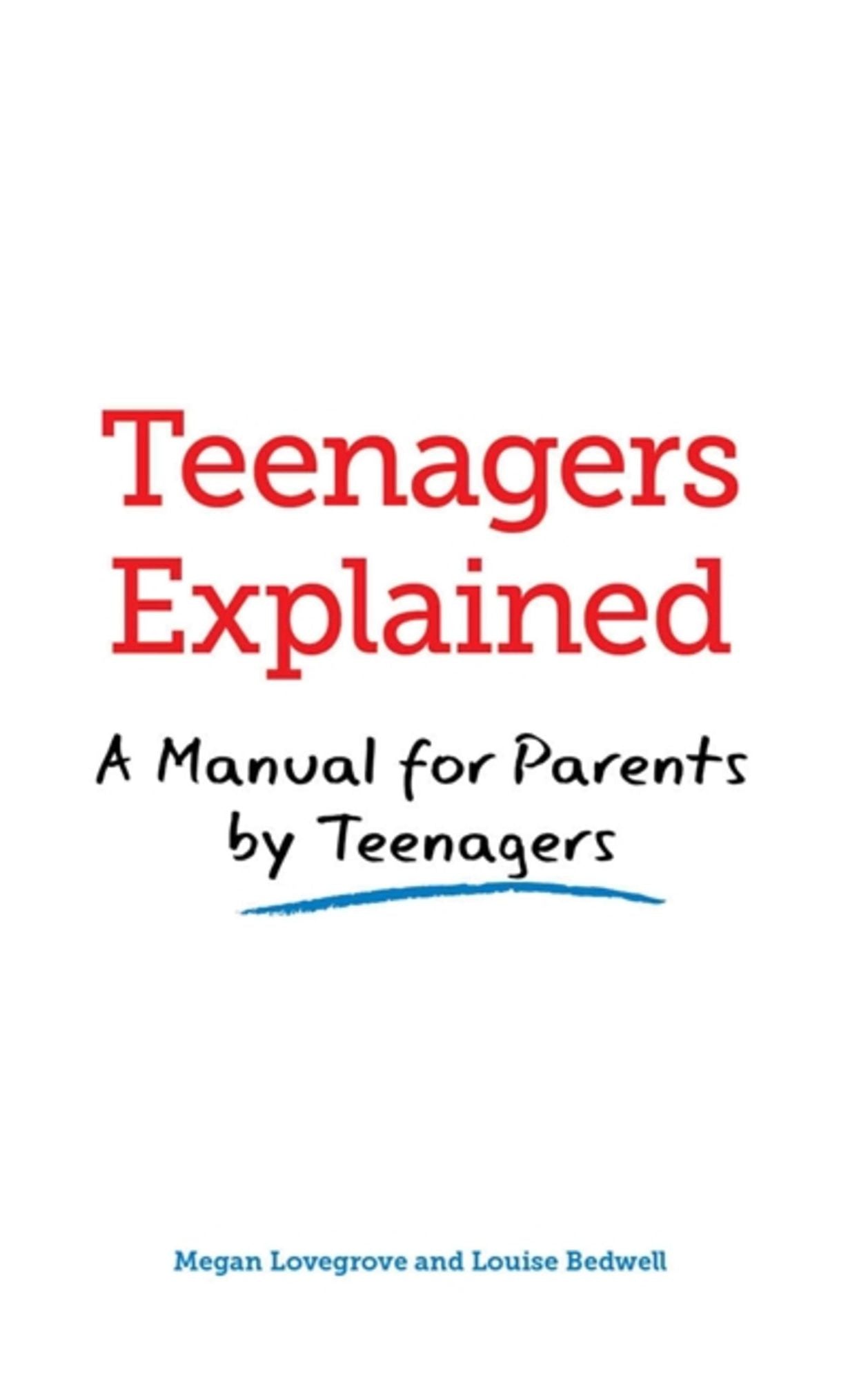 Teenagers Explained: A Manual for Parents by Teenagers. by Megan Lovegrove, Louise Bedwell