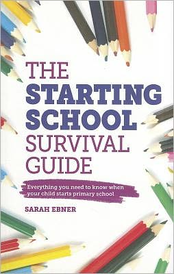 The Starting School Survival Guide: Everything You Need to Know When Your Child Starts School