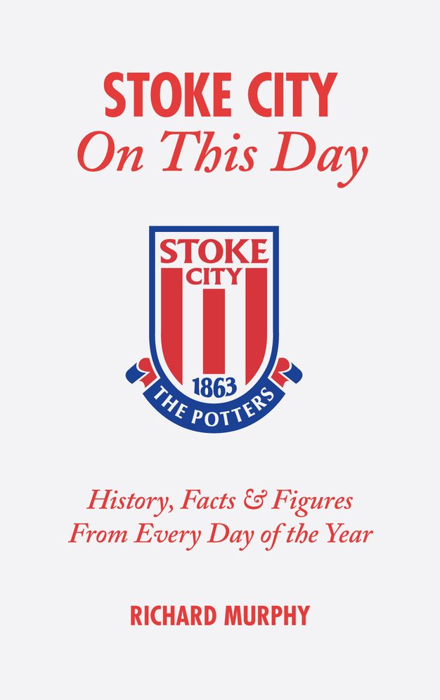 Stoke City On This Day: History, Facts & Figures from Every Day of the Year