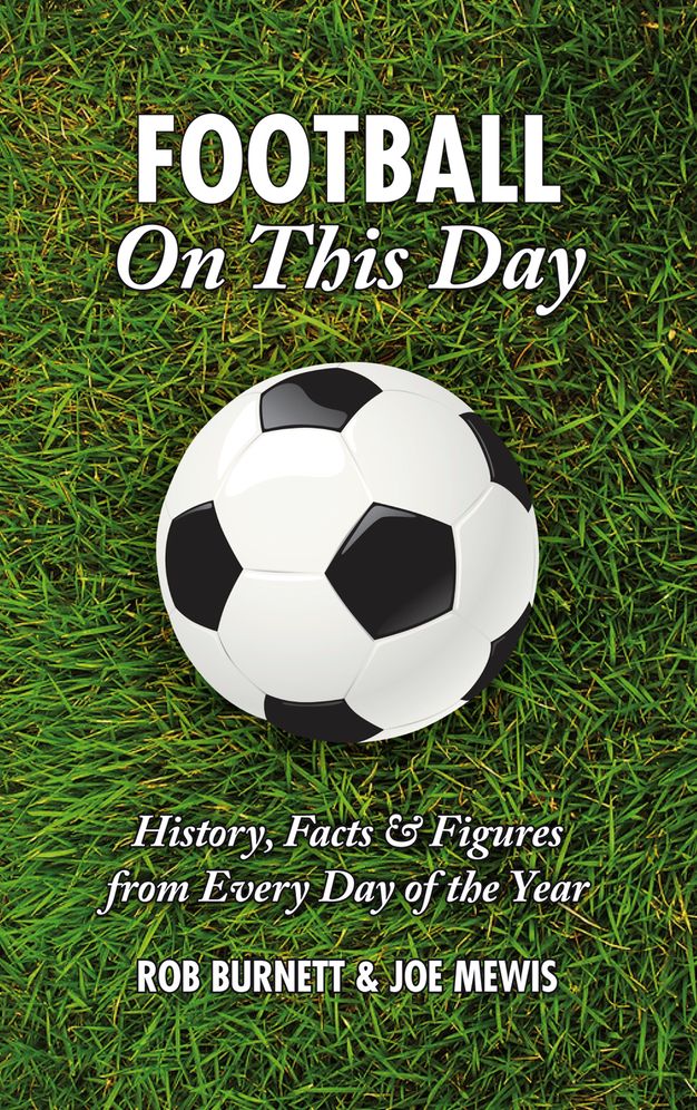 Football On This Day: History, Facts & Figures from Every Day of the Year