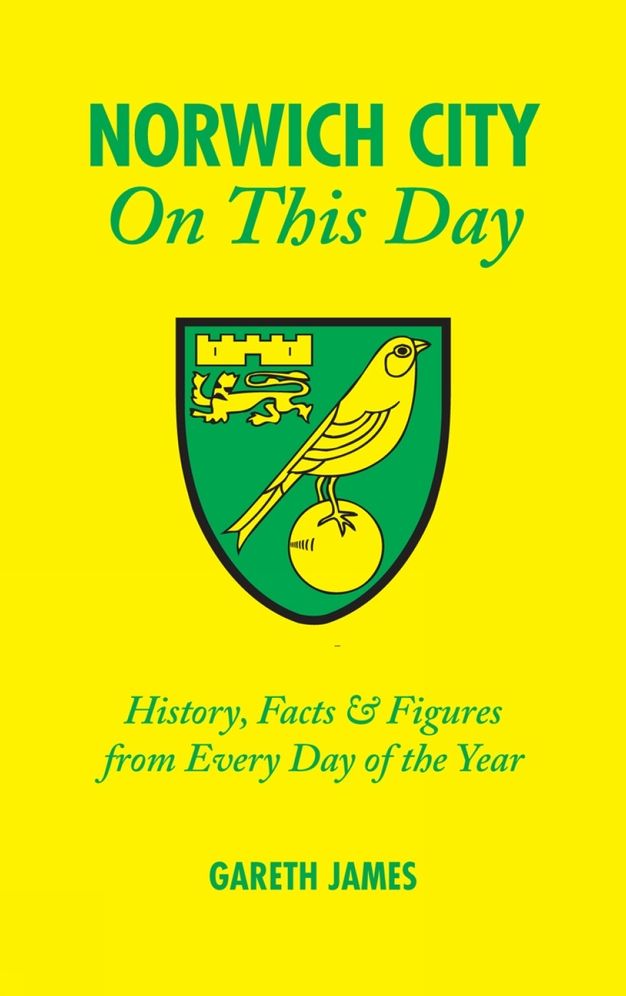 Norwich City On This Day: History, Facts & Figures from Every Day of the Year