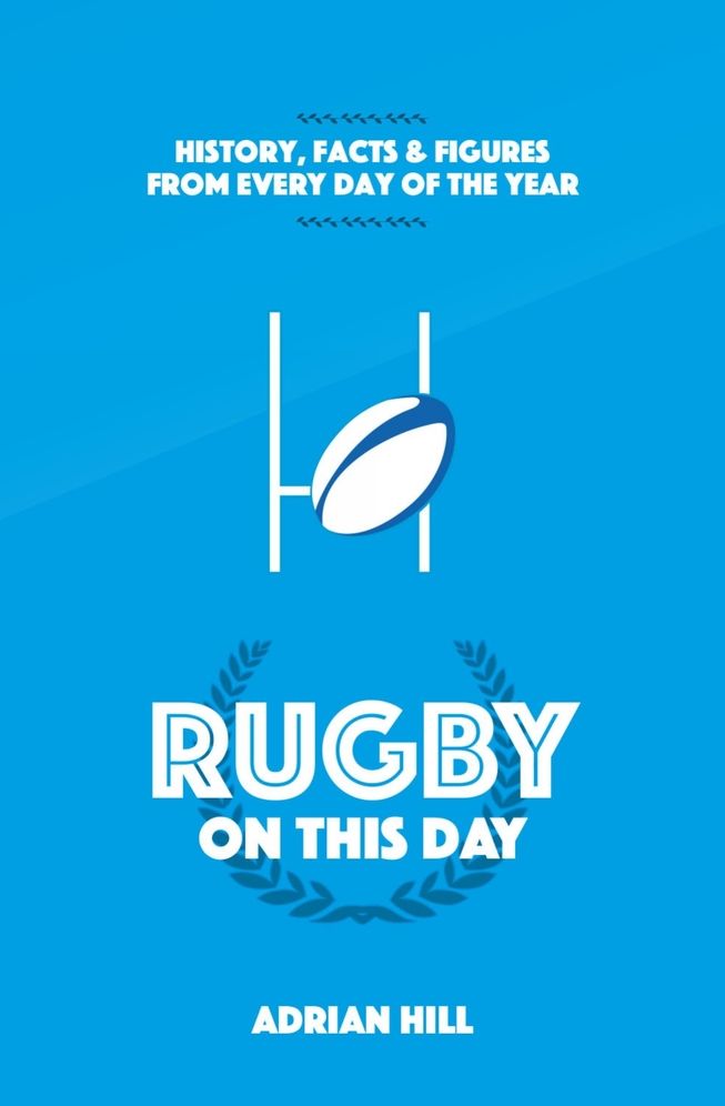 Rugby On This Day: History, Facts & Figures from Every Day of the Year