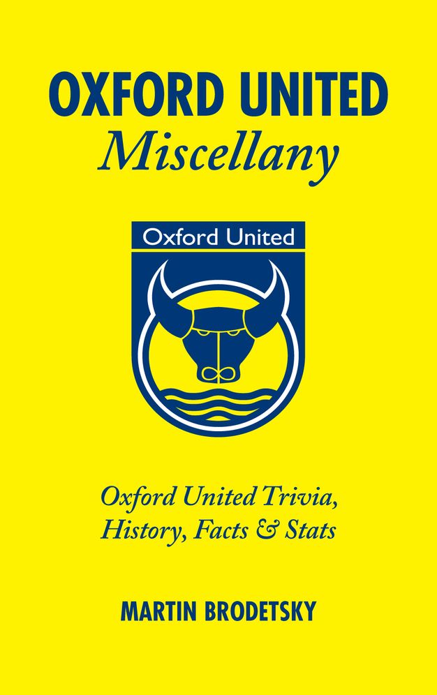 Oxford United Miscellany: Oxford Trivia, History, Facts & Stats