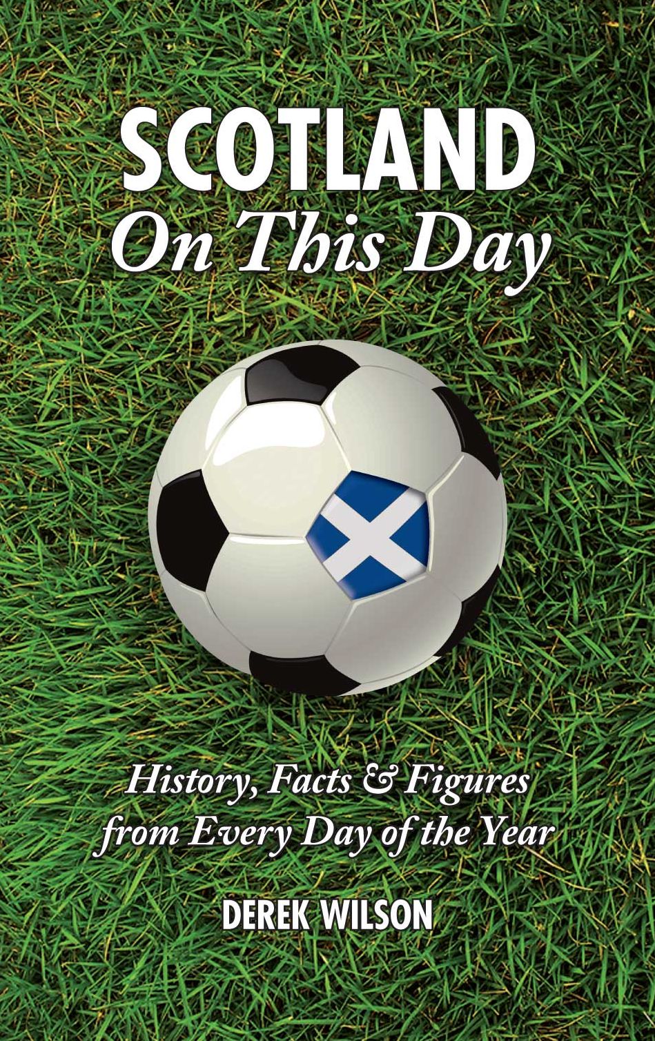 Scotland On This Day: History, Facts & Figures from Every Day of the Year