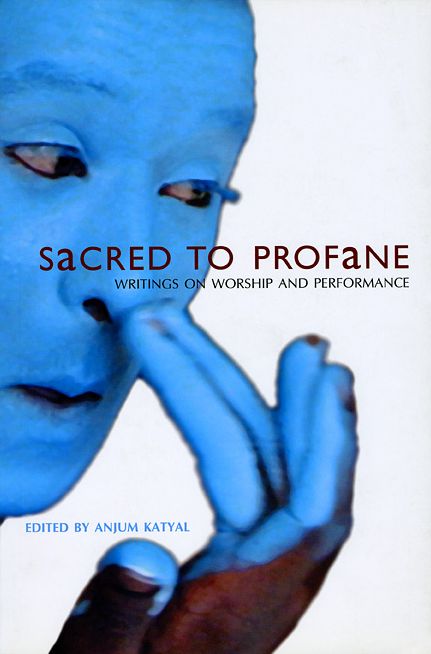 Sacred to Profane: Writings on Worship and Performance