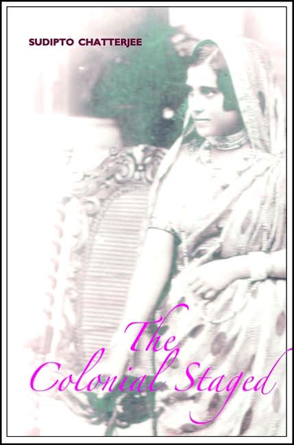The Colonial Staged: Theatre In Colonial Calcutta