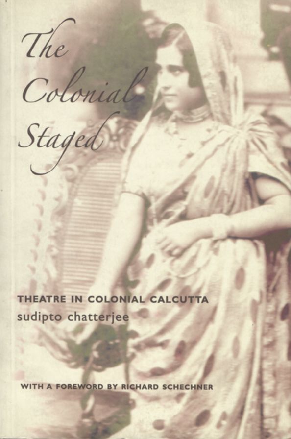 Colonial Staged: Theatre in Colonial Calcutta