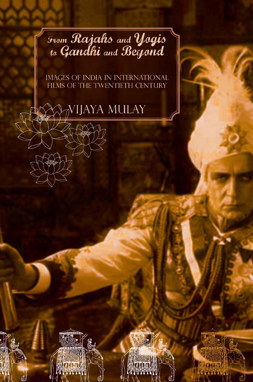 From Rajahs and Yogis to Gandhi and Beyond: Images of India in International Films of the 20th Century