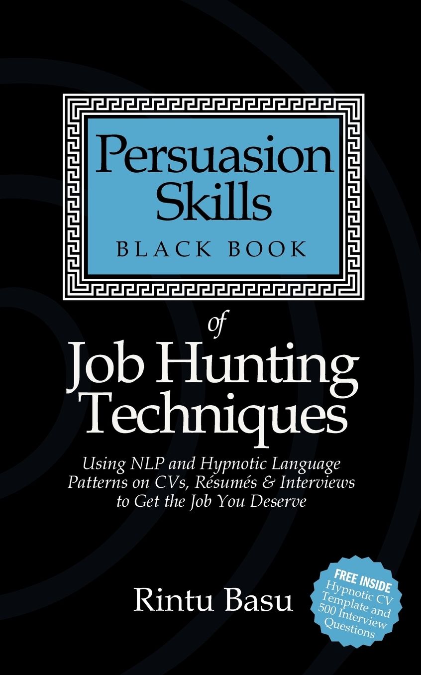 Persuasion Skills Black Book Of Job Hunting Techniques - Nlp And Hypnotic Language Patterns To Get The Job You Deserve