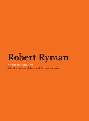 About Robert Ryman: Critical Texts Since 1967