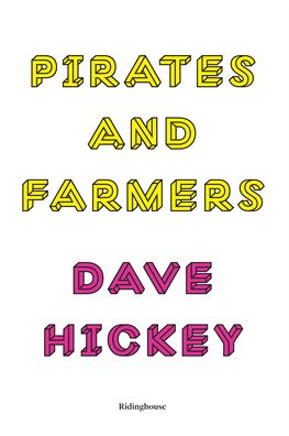 Dave Hickey: Pirates And Farmers - Essays On The Frontiers Of Art
