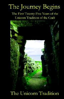 The Journey Begins The First Twenty-Five Years Of The Unicorn Tradition Of The Craft