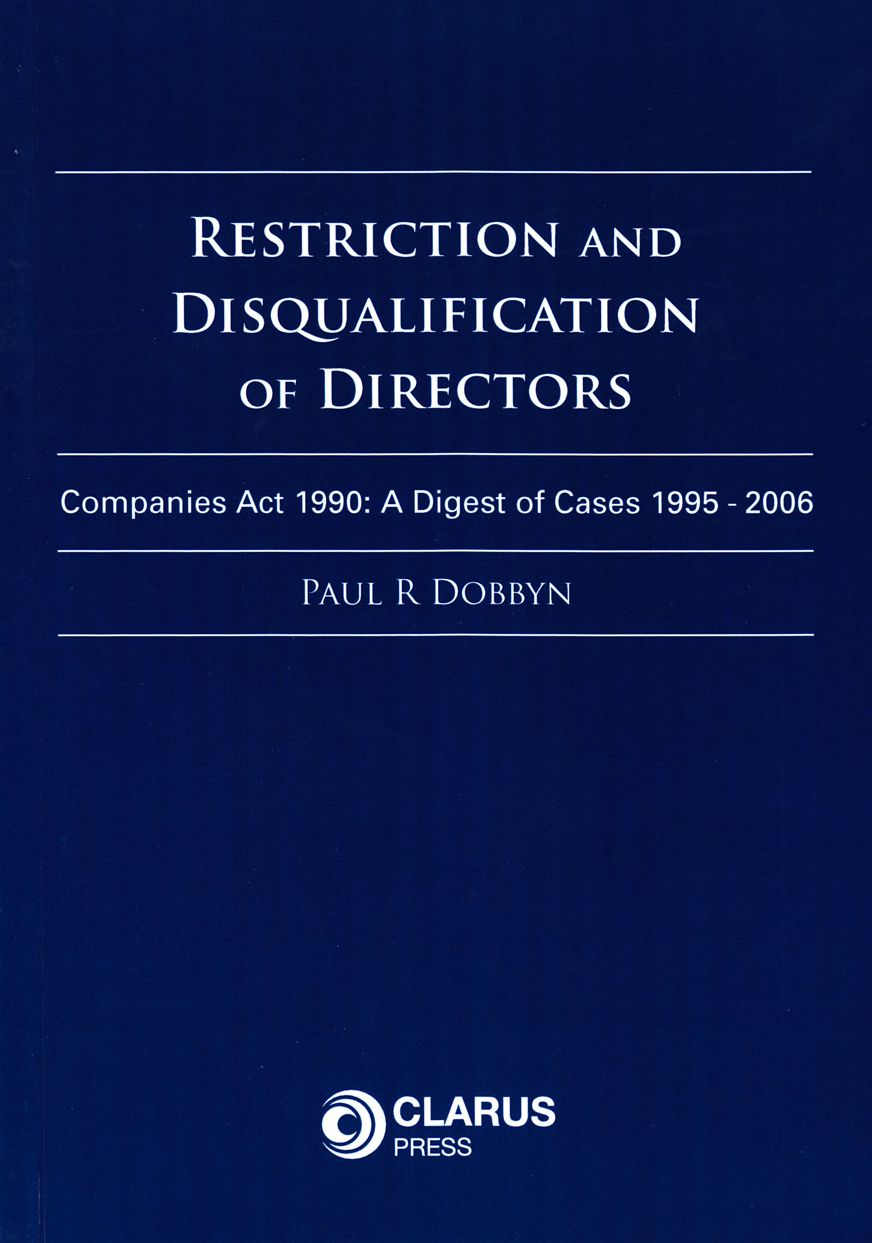 Restriction and Disqualification of Directors: Companies ACT 1990: A Digest of Cases 1995-2006