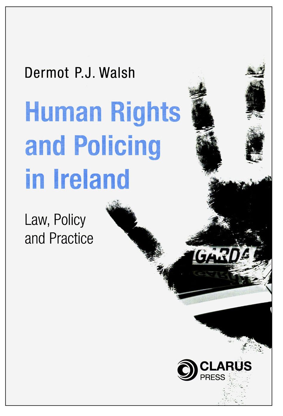 Human Rights and Policing in Ireland: Law, Policy and Practice