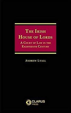 Irish House of Lords: A Court of Law in the Eighteenth Century