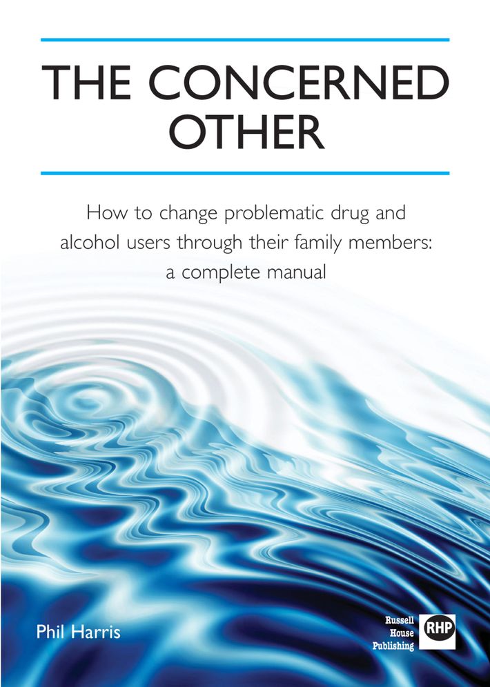 The Concerned Other: How to Change Problematic Drug and Alcohol Users Through Their Family Members