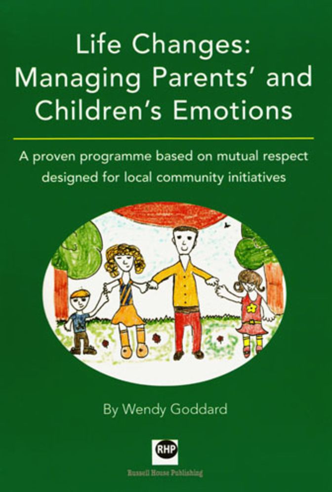 Life Changes: Managing Parents' and Children's Emotions: A Proven Programme Based on Mutual Respect Designed for Local Community Initiatives