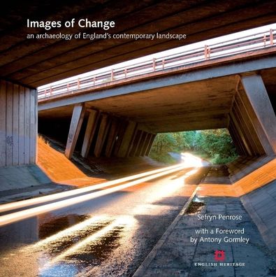 Images of Change: An Archaeology of England's Contemporary Landscape