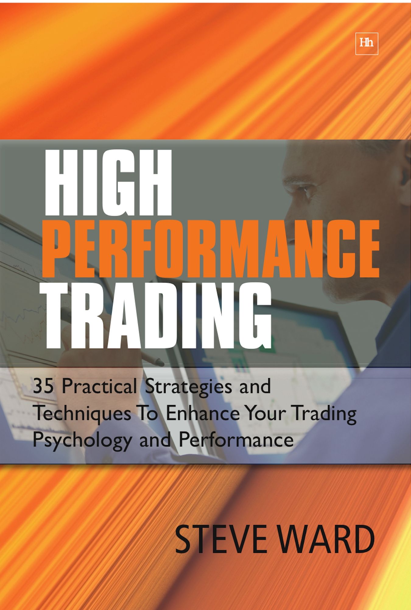 High Performance Trading: 40 Practical Strategies and Techniques To Enhance Your Trading Psychology and Performance