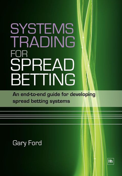 Systems Trading for Spread Betting: An End-To-End Guide for Developing Spread Betting Systems