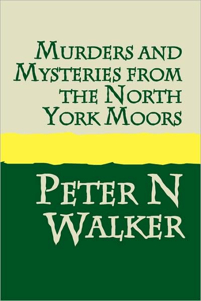 Murders And Mysteries Of The North York Moors