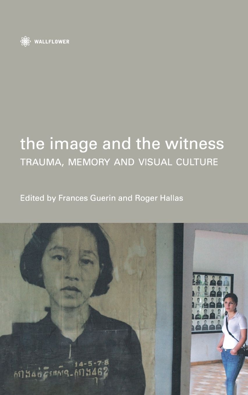 The Image and the Witness: Trauma, Memory and Visual Culture