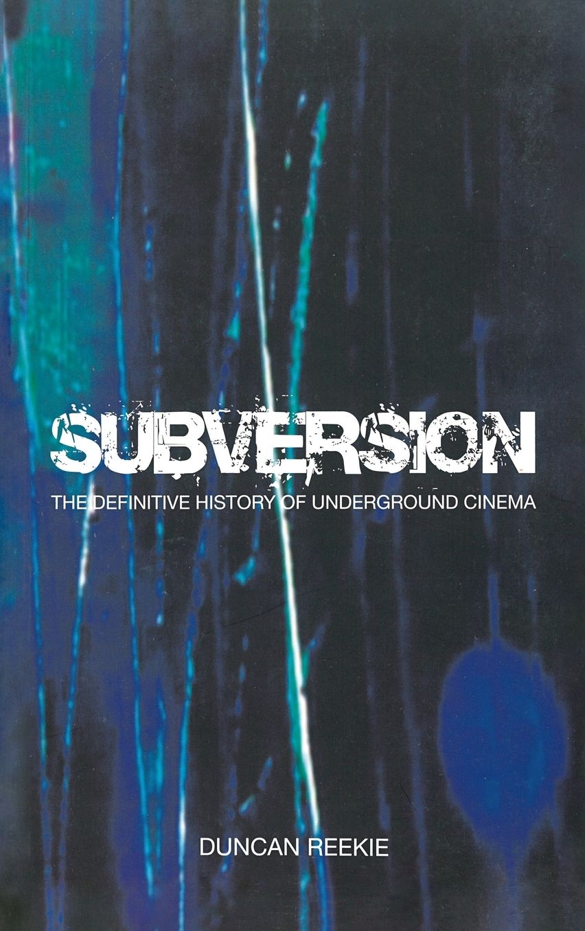 Subversion: The Definitive History of Underground Cinema