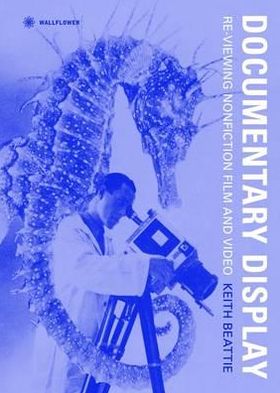 Documentary Display: Re-Viewing Nonfiction Film and Video