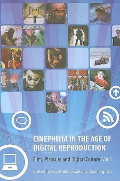 Cinephilia in the Age of Digital Reproduction, Volume 1: Film, Pleasure, and Digital Culture