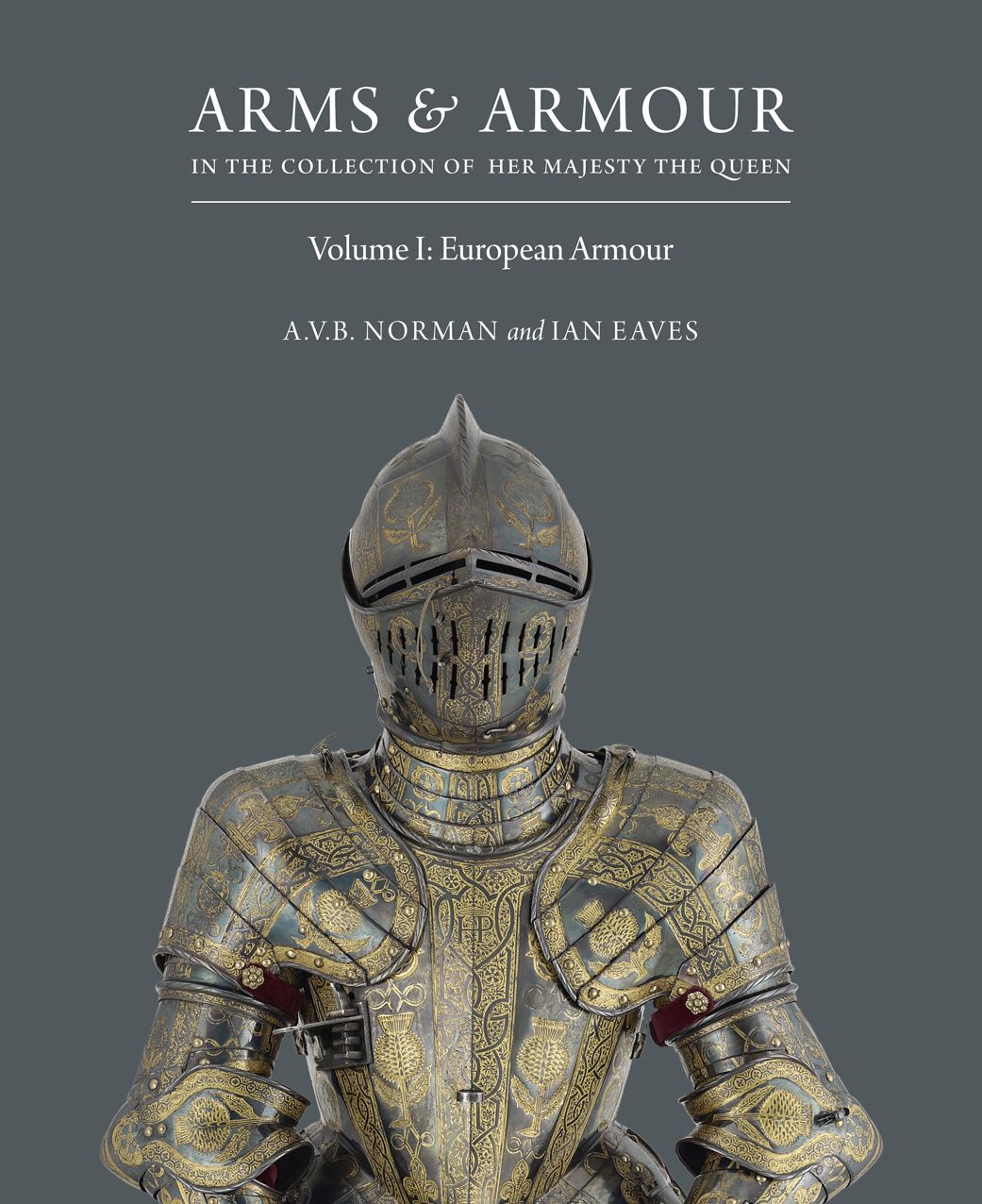 Arms & Armour in the Collection of Her Majesty The Queen: Volume I: European Armour