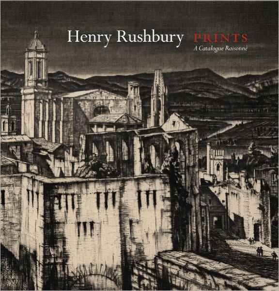 Henry Rushbury: Prints: A Catalogue Raisonne