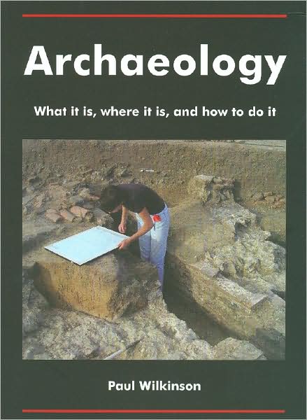 Archaeology: What it Is, where it Is, and how to do It