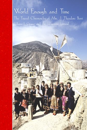 The Travel Chronicles of Mrs. J. Theodore Bent, 1883-1898: Volume One - Greece and the Levantine Littoral