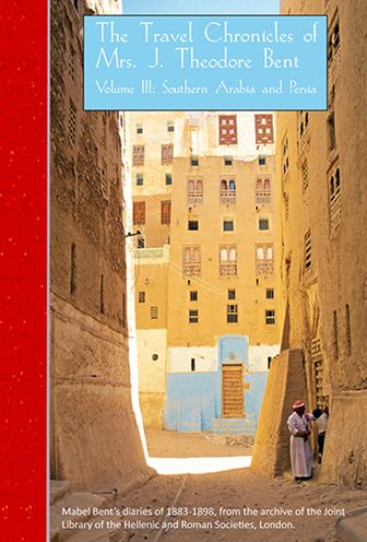 The Travel Chronicles of Mrs J. Theodore Bent: Southern Arabia and Persia