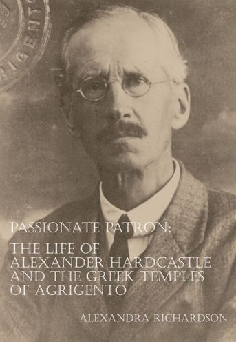 Passionate Patron: The Life of Alexander Hardcastle and the Greek Temples of Agrigento