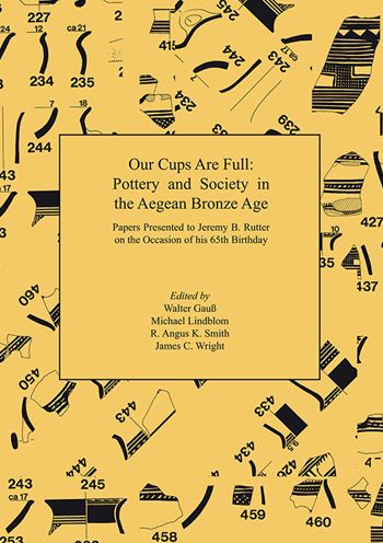 Our Cups Are Full: Pottery and Society in the Aegean Bronze Age