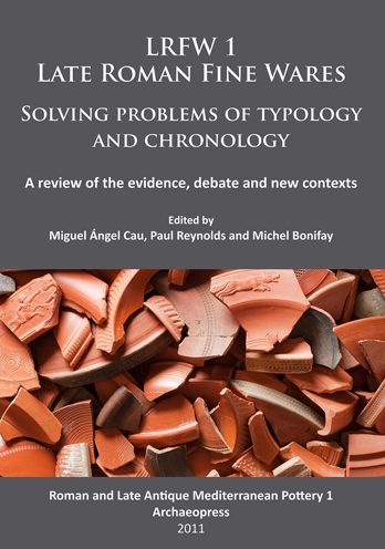 Late Roman Fine Wares 1: Solving Problems of Typology and Chronology: A Review of the Evidence, Debate and new Contexts