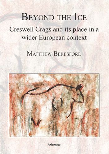 Beyond the Ice Creswell Crags and Its Place in a Wider European Context