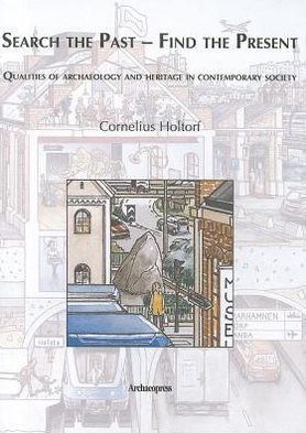 Search the Past- Find the Present. Qualities of Archaeology and Heritage in Contemporary Society